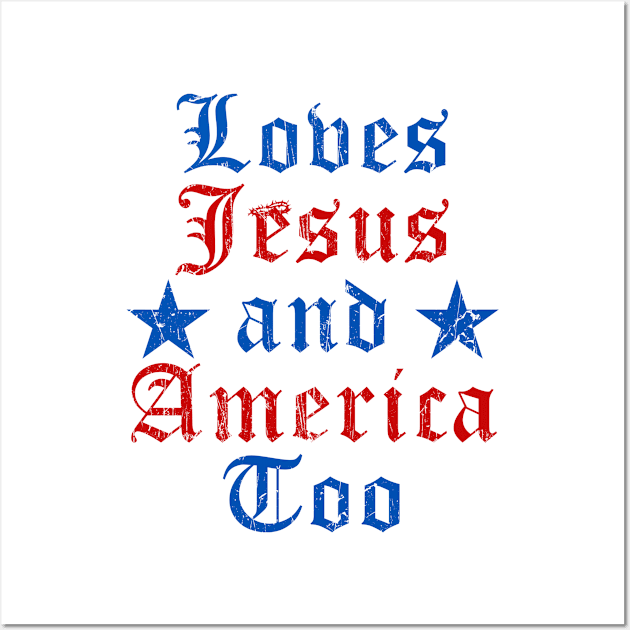 Loves Jesus and America Too God Christian 4th of July Wall Art by artbooming